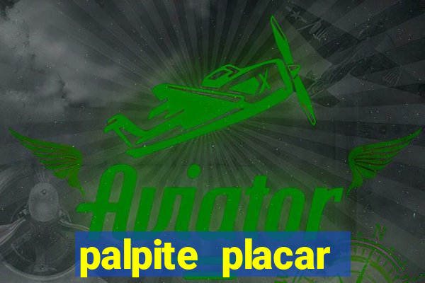 palpite placar exato de hoje